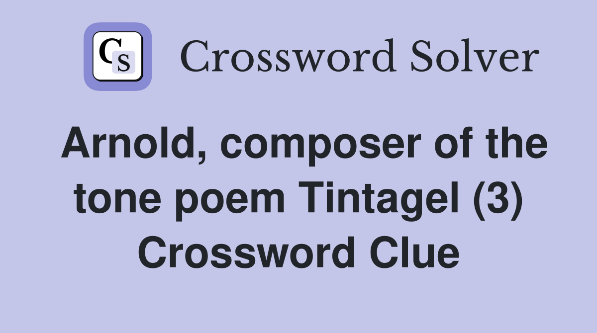 Arnold, composer of the tone poem Tintagel (3) Crossword Clue Answers
